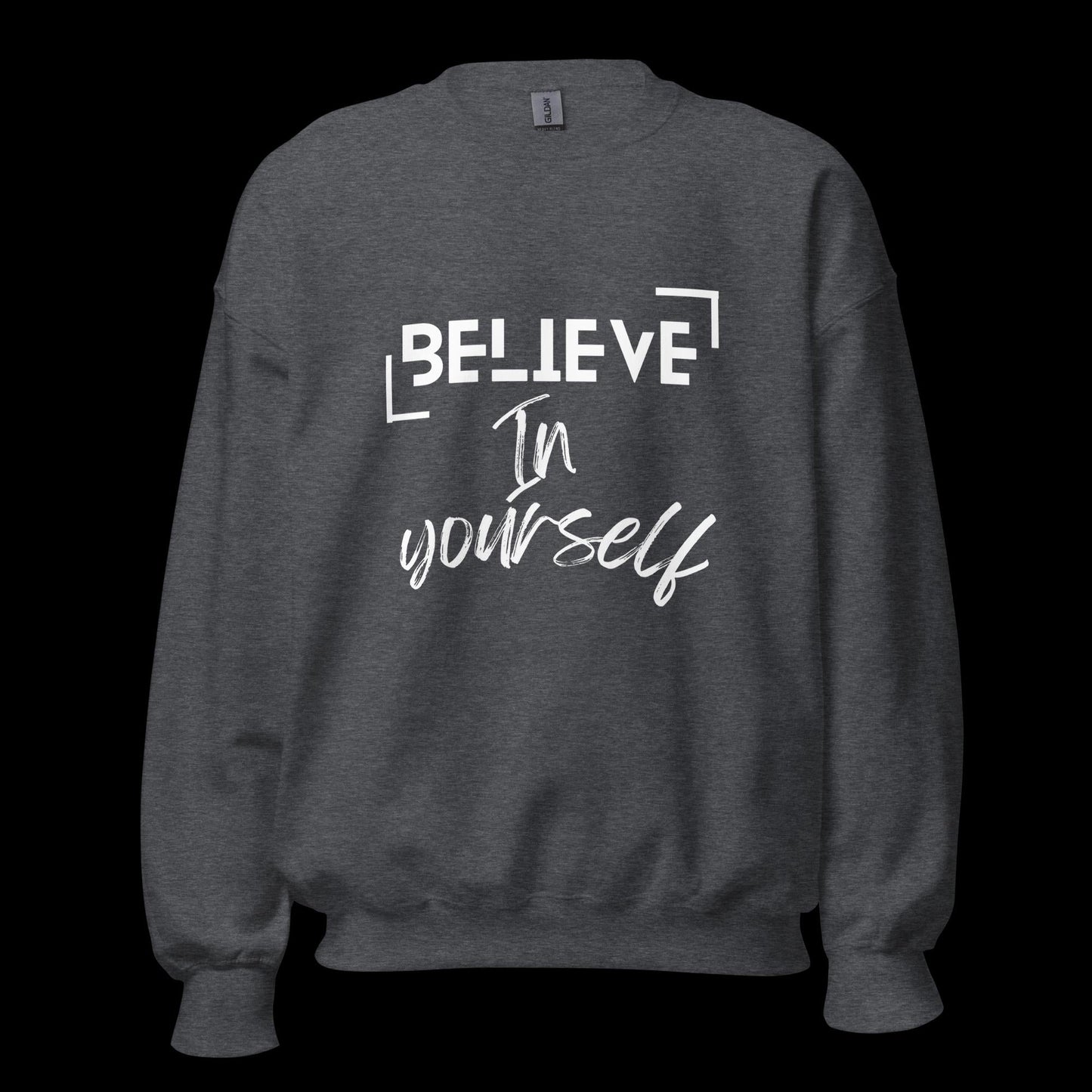 Believe In Yourself Unisex Sweatshirt