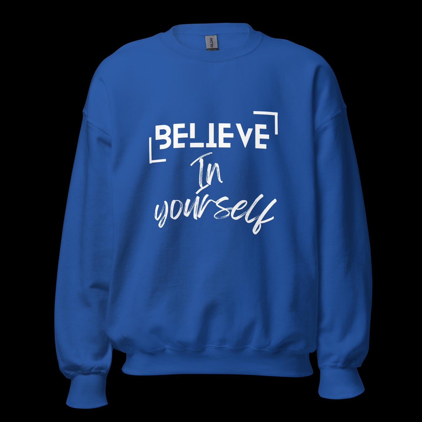 Believe In Yourself Unisex Sweatshirt